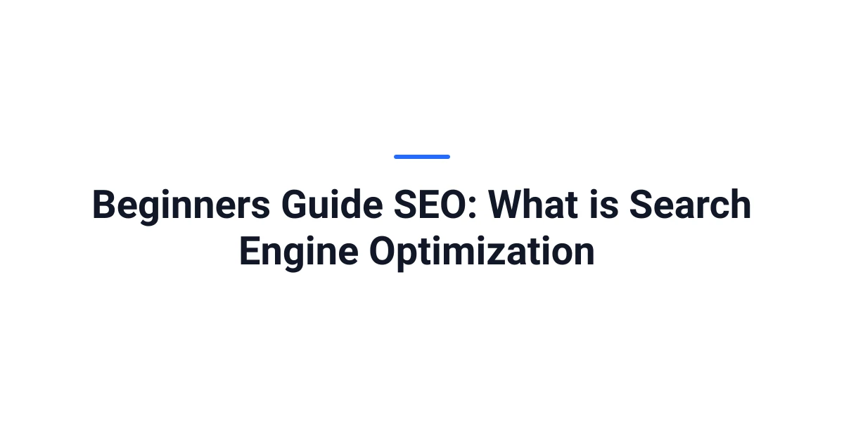 Beginners Guide SEO: What is Search Engine Optimization