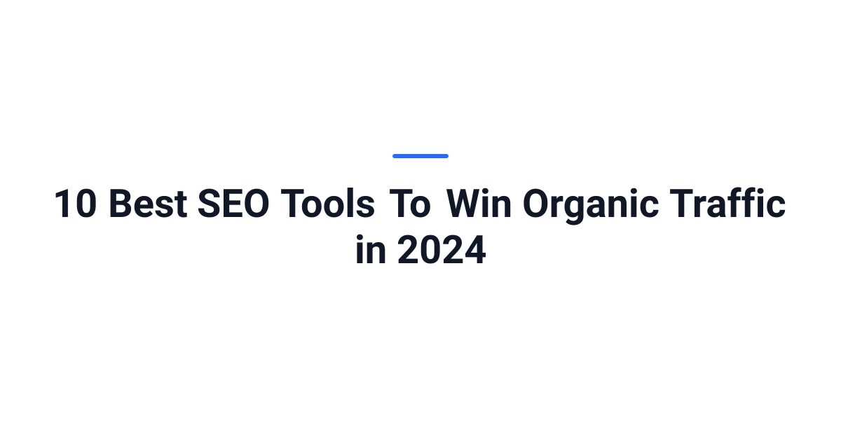 10 Best SEO Tools To Win Organic Traffic in 2024