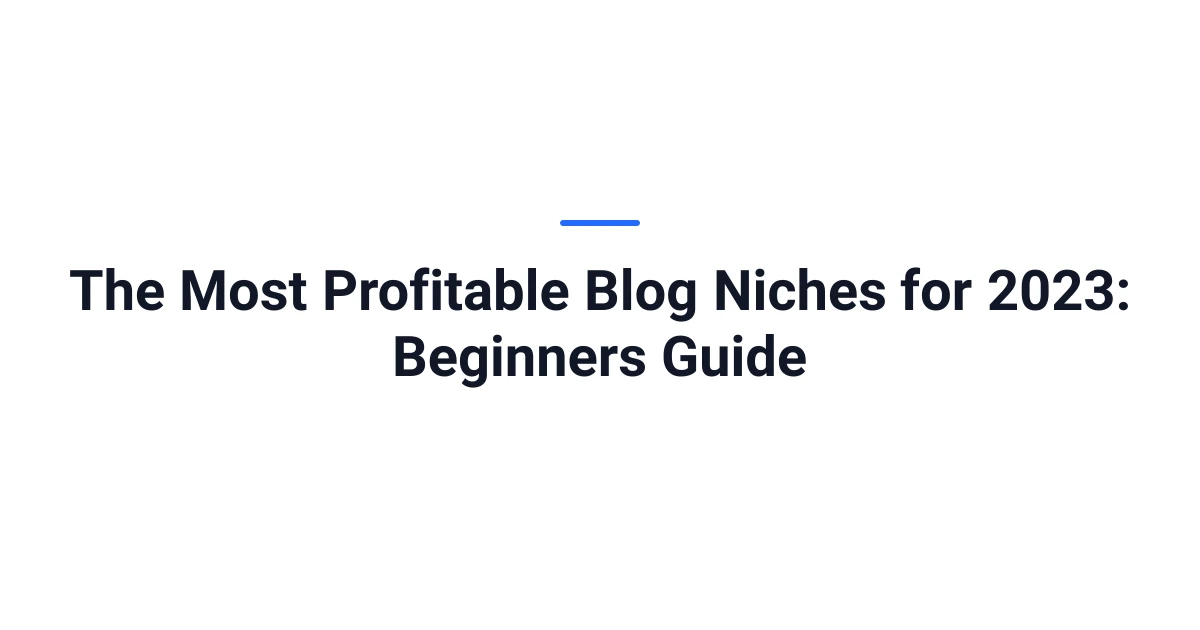 The Most Profitable Blog Niches for 2023: Beginners Guide